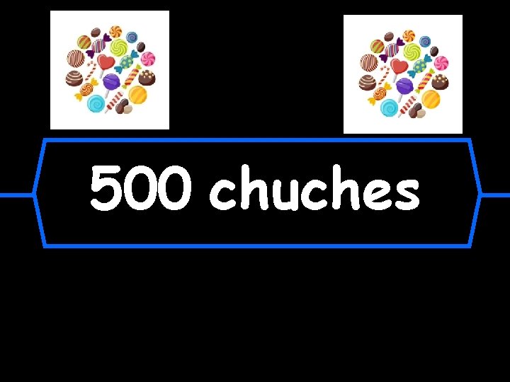 500 chuches 