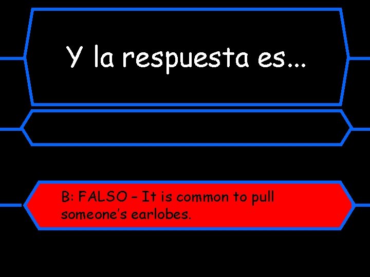 Y la respuesta es. . . B: FALSO – It is common to pull