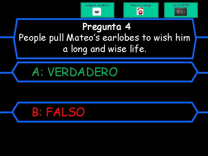 pregunto al público llamo a un amigo uso el 50/50 Pregunta 4 People pull