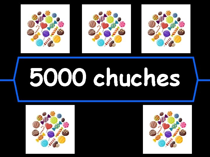 5000 chuches 