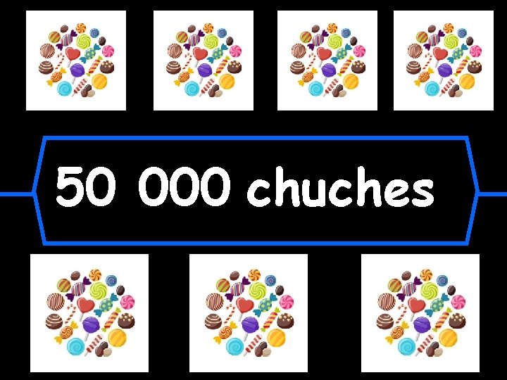 50 000 chuches 