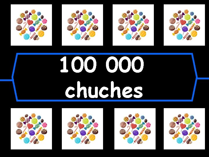 100 000 chuches 