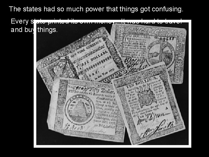 The states had so much power that things got confusing. Every state printed its