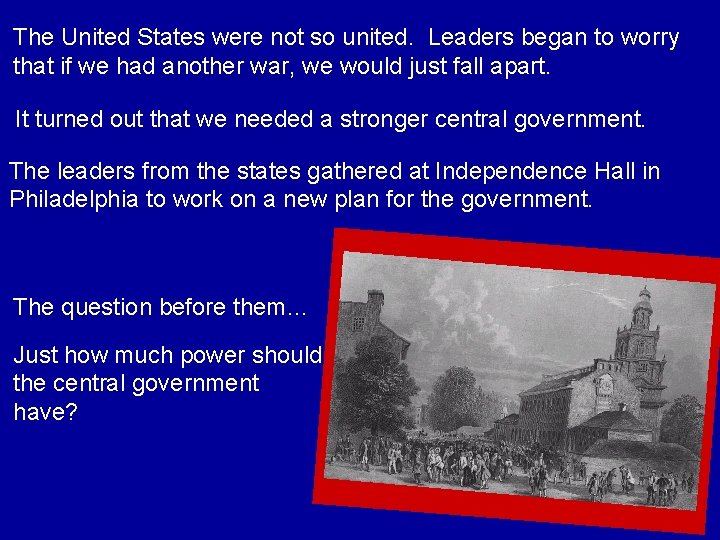 The United States were not so united. Leaders began to worry that if we