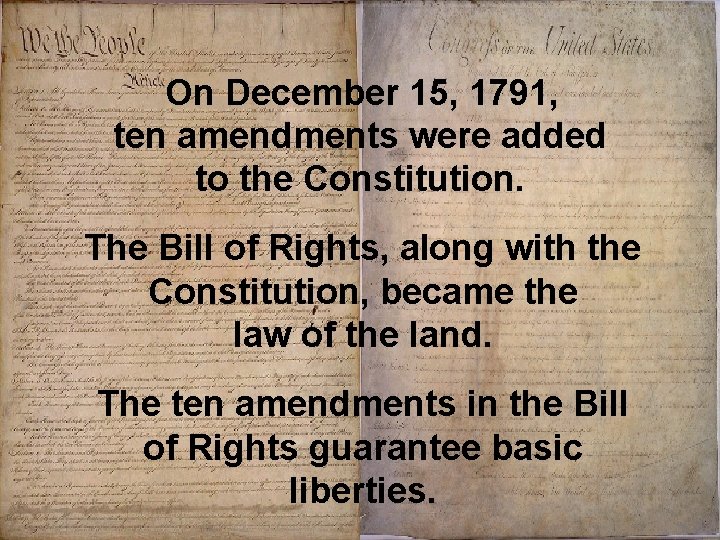 On December 15, 1791, ten amendments were added to the Constitution. The Bill of