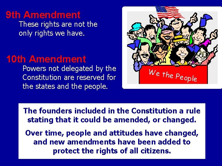 9 th Amendment These rights are not the only rights we have. 10 th