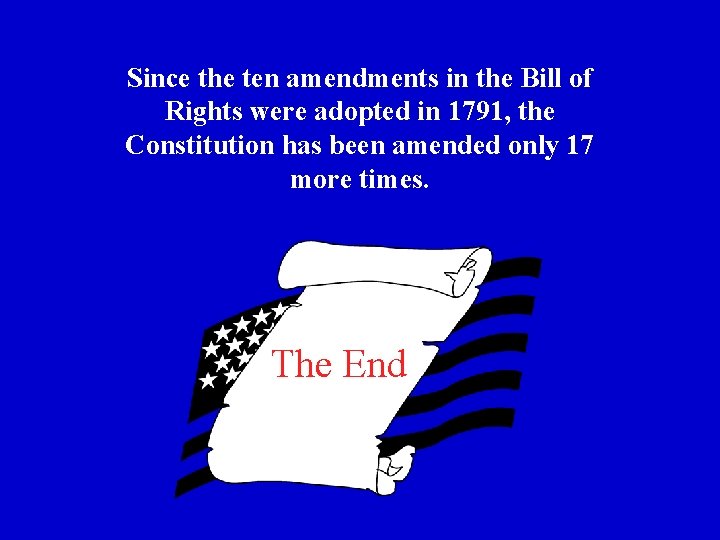 Since the ten amendments in the Bill of Rights were adopted in 1791, the