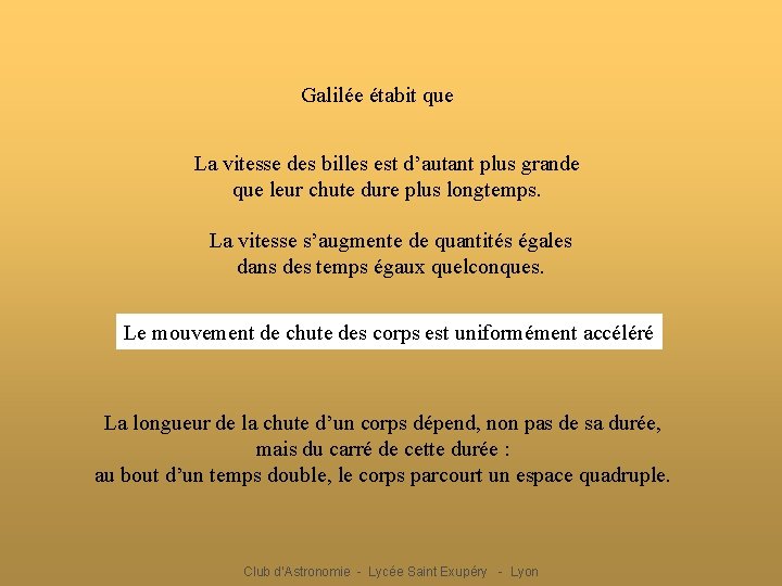 Galilée étabit que La vitesse des billes est d’autant plus grande que leur chute