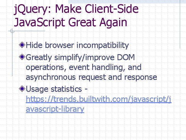 j. Query: Make Client-Side Java. Script Great Again Hide browser incompatibility Greatly simplify/improve DOM