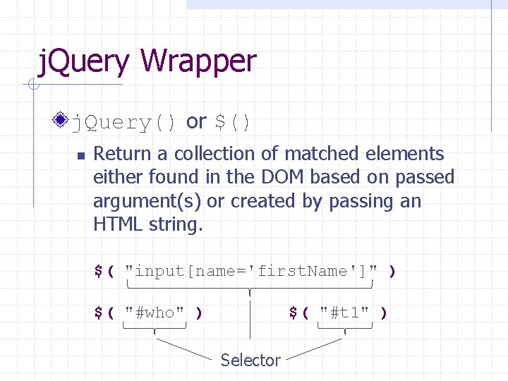 j. Query Wrapper j. Query() or $() n Return a collection of matched elements