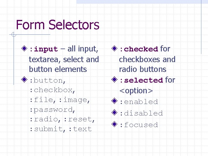 Form Selectors : input – all input, textarea, select and button elements : button,