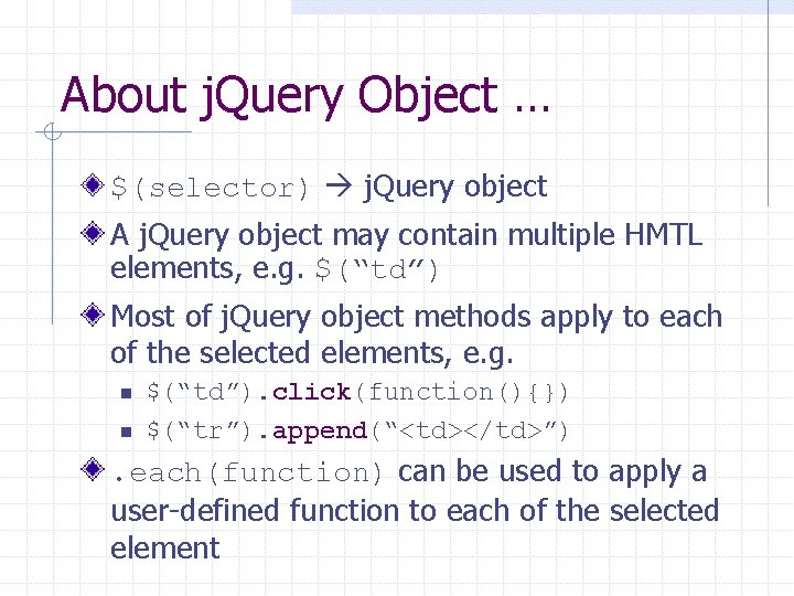 About j. Query Object … $(selector) j. Query object A j. Query object may
