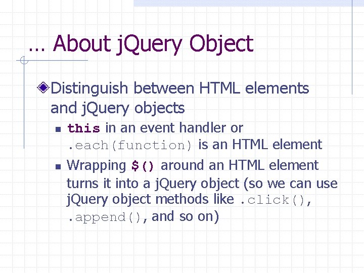 … About j. Query Object Distinguish between HTML elements and j. Query objects n
