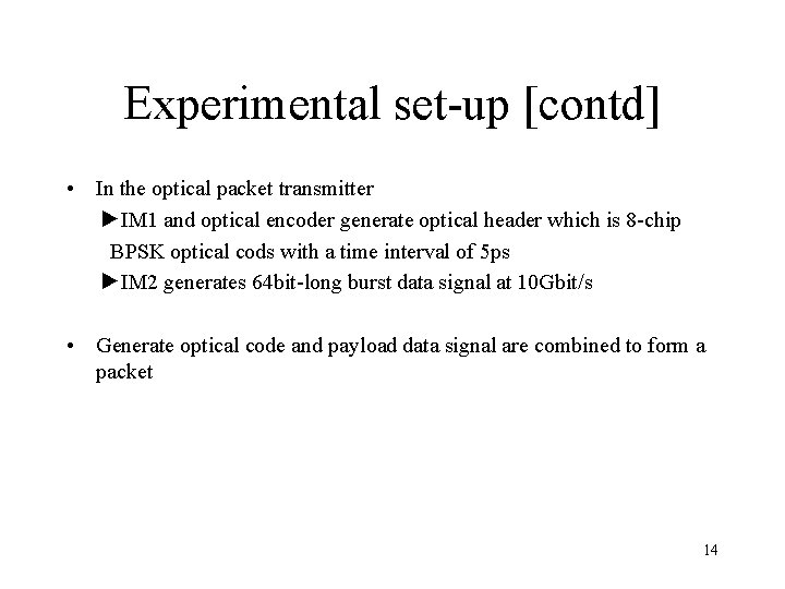 Experimental set-up [contd] • In the optical packet transmitter ►IM 1 and optical encoder
