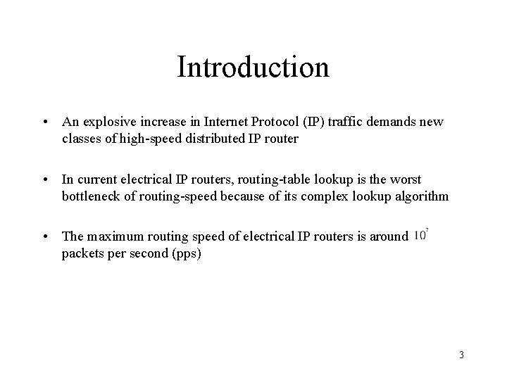 Introduction • An explosive increase in Internet Protocol (IP) traffic demands new classes of