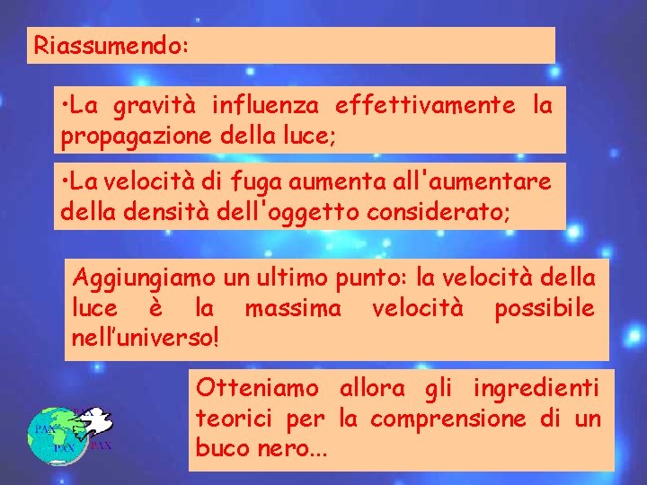 Riassumendo: • La gravità influenza effettivamente la propagazione della luce; • La velocità di