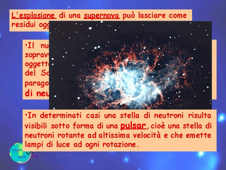 L'esplosione di una supernova può lasciare come residui oggetti estremamente peculiari: • Il nucleo