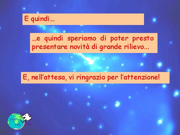 E quindi… …e quindi speriamo di poter presto presentare novità di grande rilievo. .