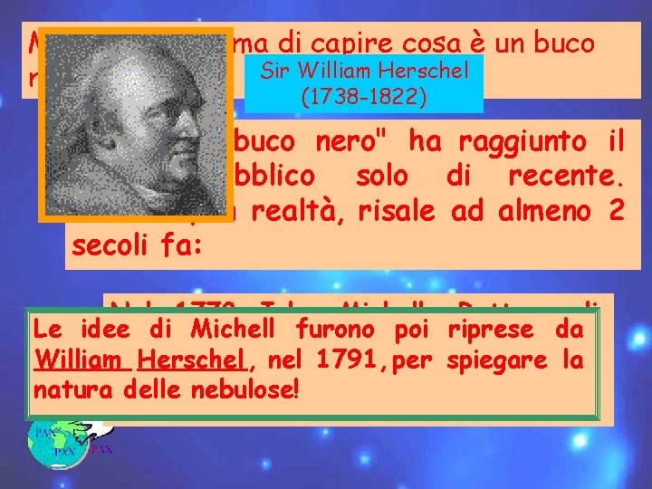 Ma vediamo prima di capire cosa è un buco Sir William Herschel nero. .