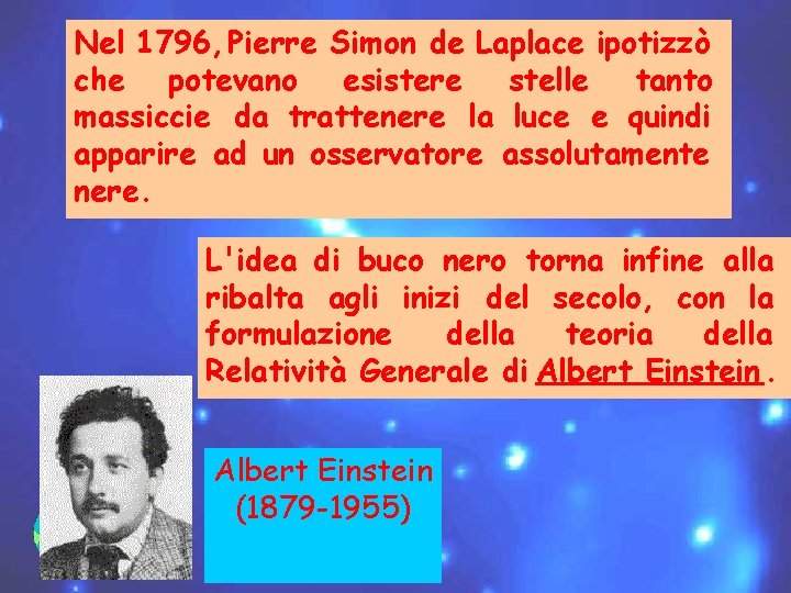 Nel 1796, Pierre Simon de Laplace ipotizzò che potevano esistere stelle tanto massiccie da