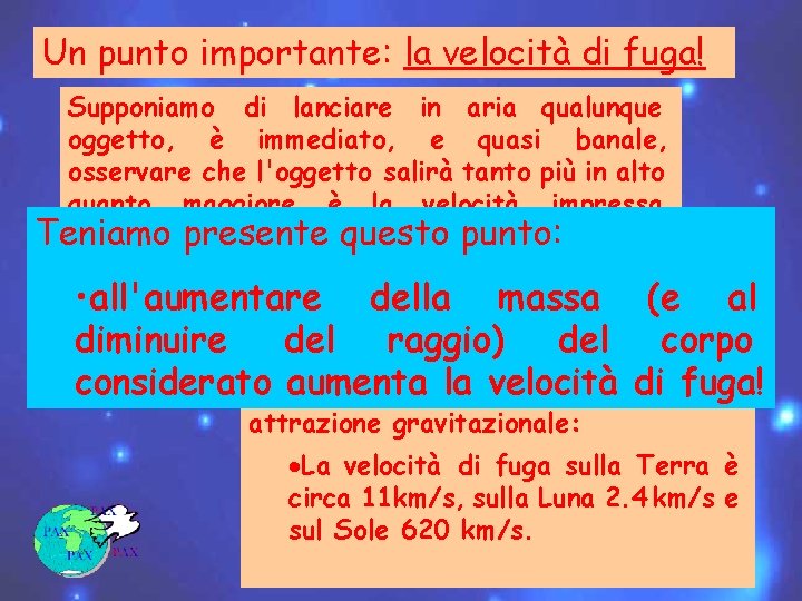 Un punto importante: la velocità di fuga! Supponiamo di lanciare in aria qualunque oggetto,