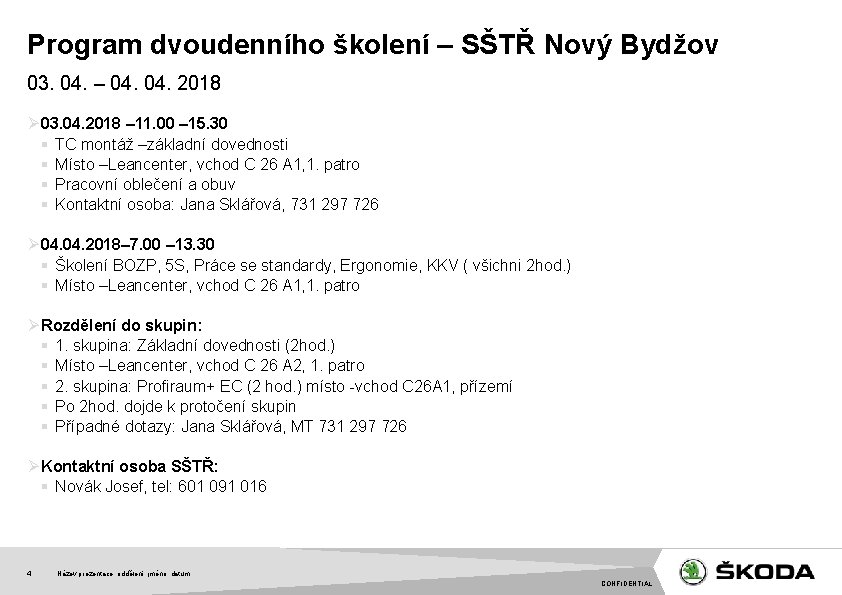 Program dvoudenního školení – SŠTŘ Nový Bydžov 03. 04. – 04. 2018 Ø 03.