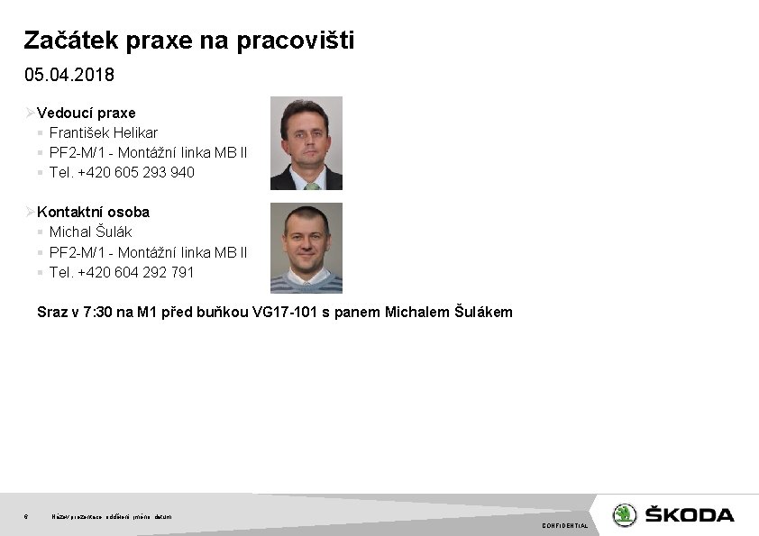 Začátek praxe na pracovišti 05. 04. 2018 Ø Vedoucí praxe § František Helikar §