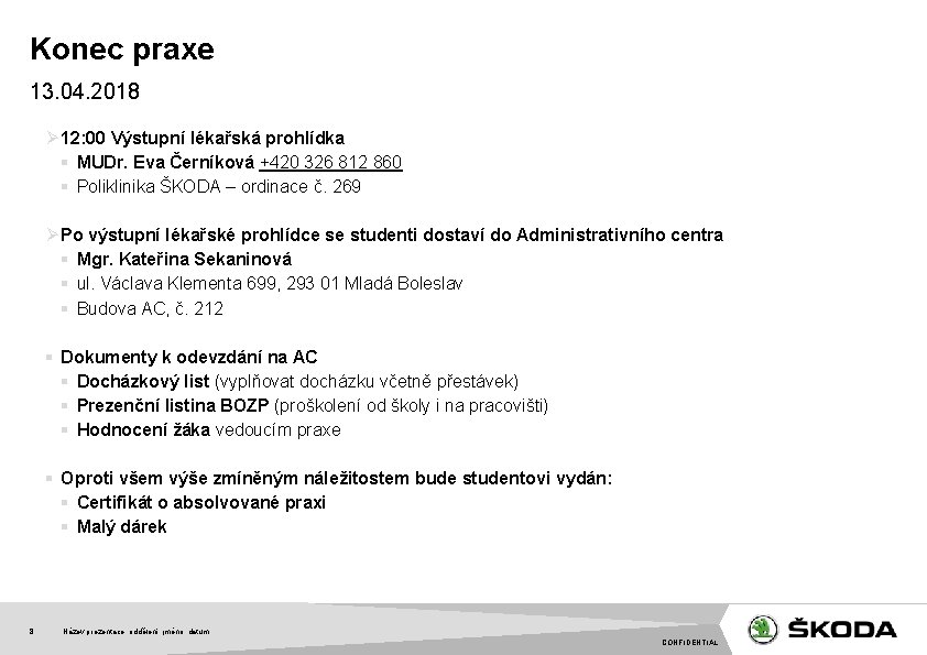 Konec praxe 13. 04. 2018 Ø 12: 00 Výstupní lékařská prohlídka § MUDr. Eva