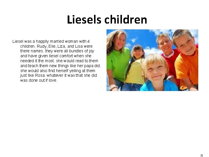 Liesels children Liesel was a happily married woman with 4 children. Rudy, Elie, Liza, Liesels children Liesel was a happily married woman with 4 children. Rudy, Elie, Liza,