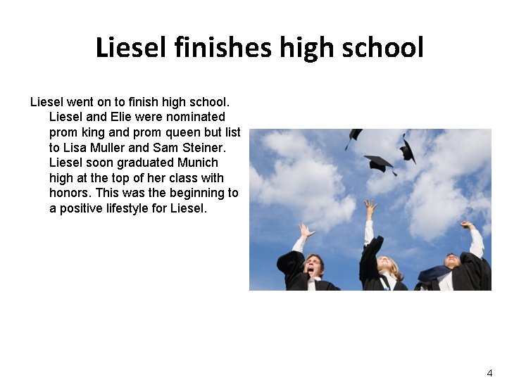 Liesel finishes high school Liesel went on to finish high school. Liesel and Elie Liesel finishes high school Liesel went on to finish high school. Liesel and Elie