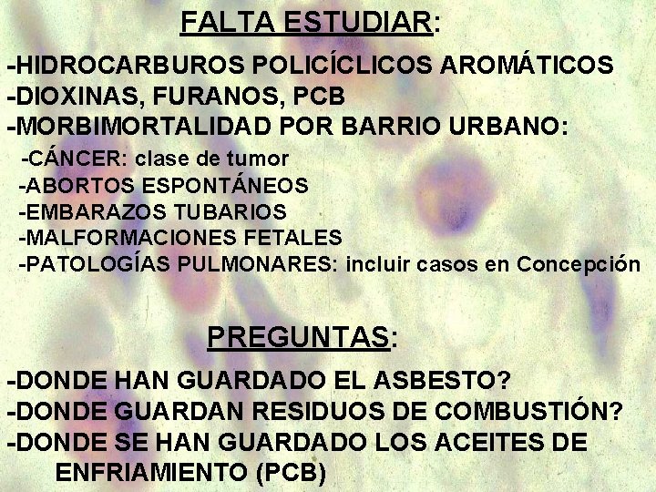 FALTA ESTUDIAR: -HIDROCARBUROS POLICÍCLICOS AROMÁTICOS -DIOXINAS, FURANOS, PCB -MORBIMORTALIDAD POR BARRIO URBANO: -CÁNCER: clase