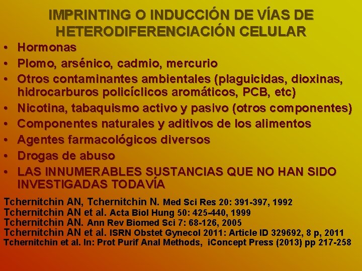 IMPRINTING O INDUCCIÓN DE VÍAS DE HETERODIFERENCIACIÓN CELULAR • Hormonas • Plomo, arsénico, cadmio,