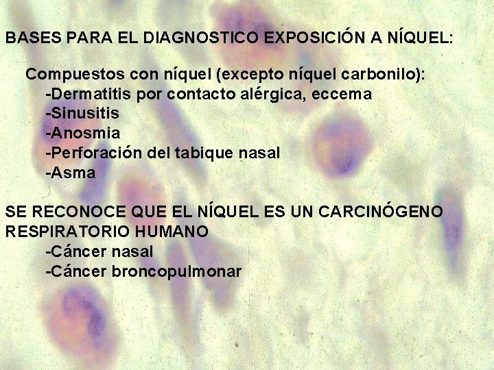 BASES PARA EL DIAGNOSTICO EXPOSICIÓN A NÍQUEL: Compuestos con níquel (excepto níquel carbonilo): -Dermatitis