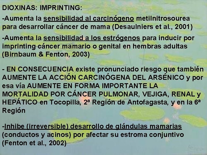 DIOXINAS: IMPRINTING: -Aumenta la sensibilidad al carcinógeno metilnitrosourea para desarrollar cáncer de mama (Desaulniers