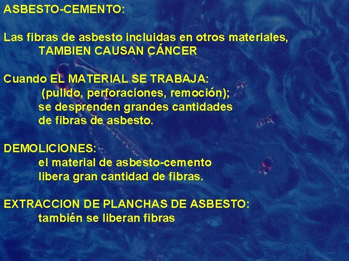 ASBESTO-CEMENTO: Las fibras de asbesto incluidas en otros materiales, TAMBIEN CAUSAN CÁNCER Cuando EL