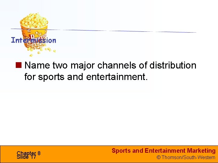  Name two major channels of distribution for sports and entertainment. Chapter 8 Slide