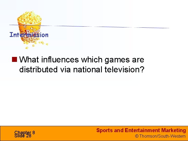  What influences which games are distributed via national television? Chapter 8 Slide 28