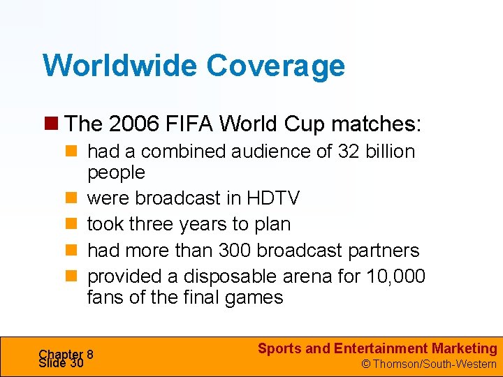 Worldwide Coverage The 2006 FIFA World Cup matches: had a combined audience of 32