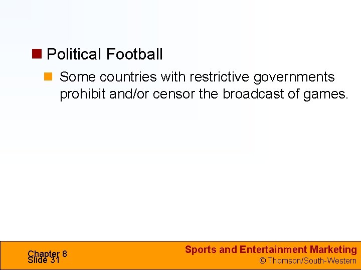  Political Football Some countries with restrictive governments prohibit and/or censor the broadcast of