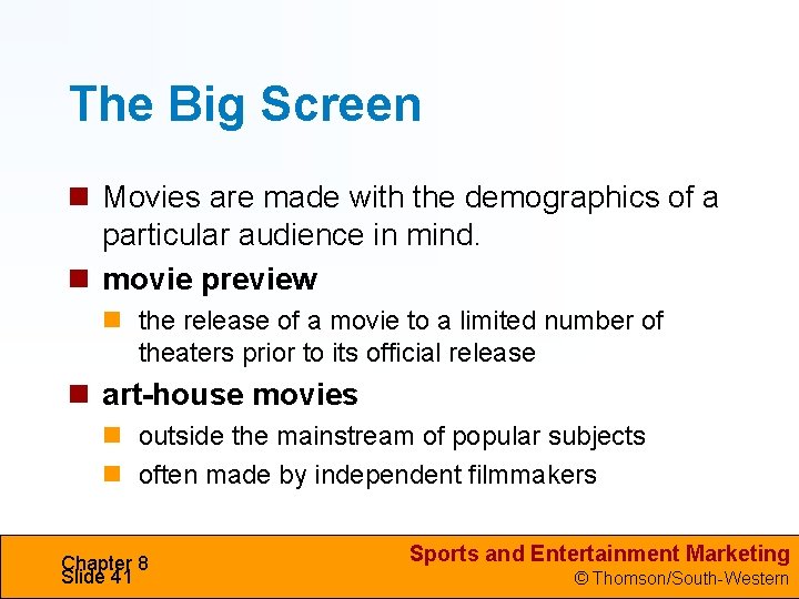 The Big Screen Movies are made with the demographics of a particular audience in