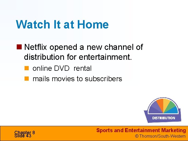 Watch It at Home Netflix opened a new channel of distribution for entertainment. online