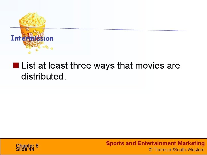  List at least three ways that movies are distributed. Chapter 8 Slide 44