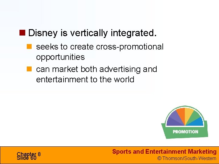  Disney is vertically integrated. seeks to create cross-promotional opportunities can market both advertising