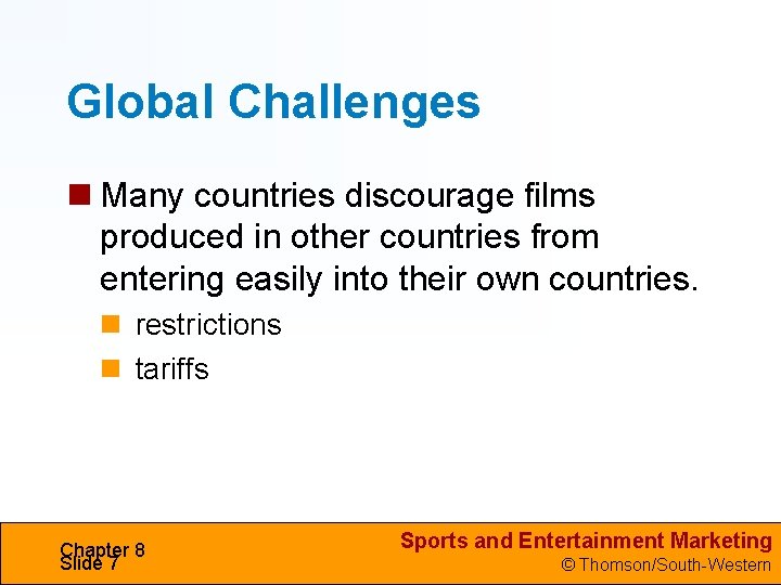 Global Challenges Many countries discourage films produced in other countries from entering easily into