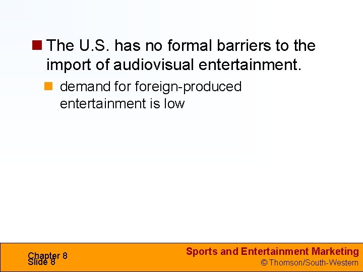  The U. S. has no formal barriers to the import of audiovisual entertainment.