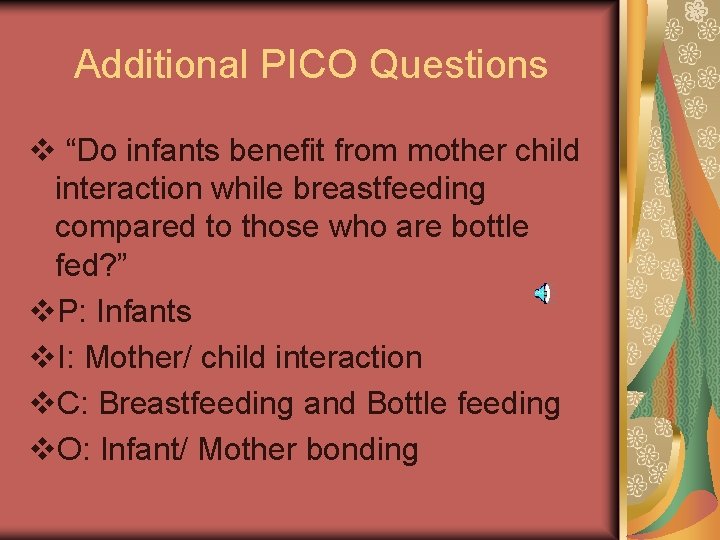 Additional PICO Questions v “Do infants benefit from mother child interaction while breastfeeding compared