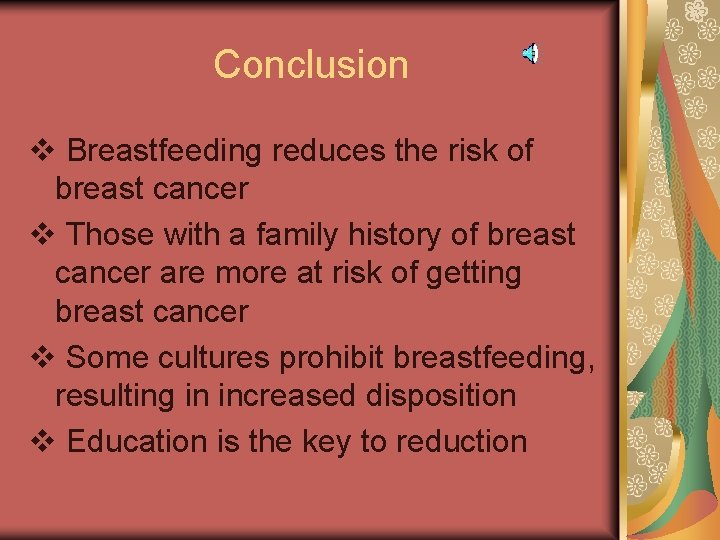 Conclusion v Breastfeeding reduces the risk of breast cancer v Those with a family