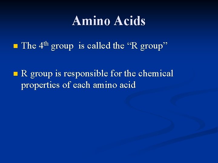 Amino Acids n The 4 th group is called the “R group” n R