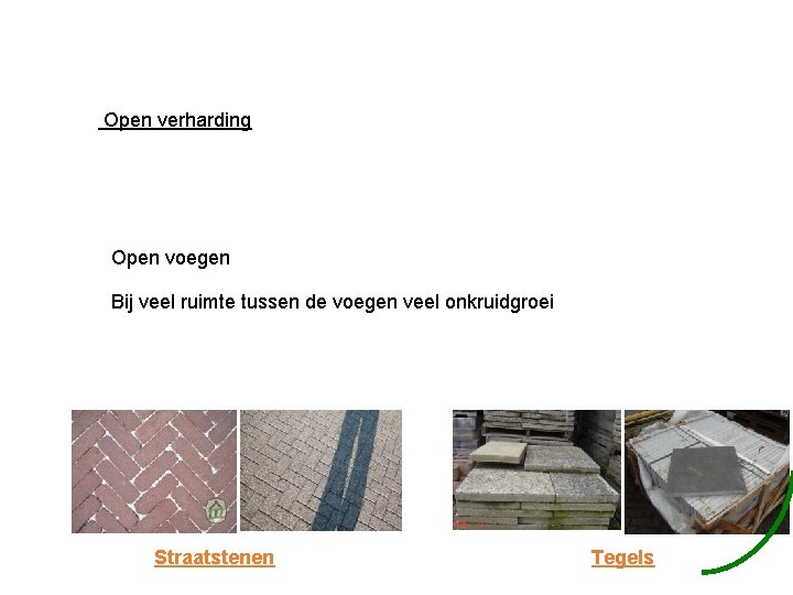 Open verharding Open voegen Bij veel ruimte tussen de voegen veel onkruidgroei Straatstenen Tegels