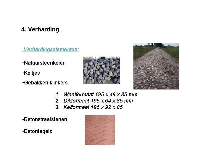 4. Verhardingselementen: • Natuursteenkeien • Keitjes • Gebakken klinkers 1. Waalformaat 195 x 48